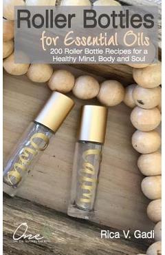 Coperta cărții 'Roller Bottles for Essential Oils: 200++ Roller Bottle Recipes for a Healthy Mind, Body and Soul - Rica V. Gadi'
