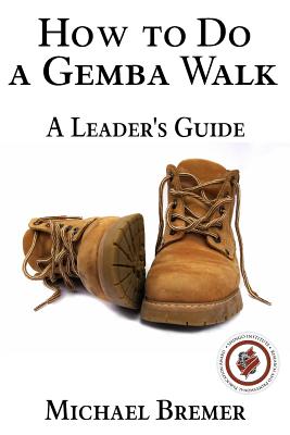 How to Do a Gemba Walk: Coaching Gemba Walkers - Michael Bremer