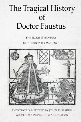 The Tragical History of Doctor Faustus: The Elizabethan Play by Christopher Marlowe - Annotated with Supplemental Text - Christopher Marlowe