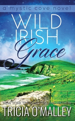 Wild Irish Grace: Book 7 in The Mystic Cove Series - Tricia O'malley
