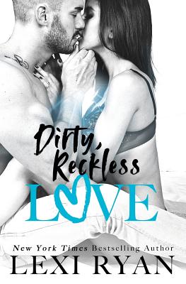 Dirty, Reckless Love - Lexi Ryan