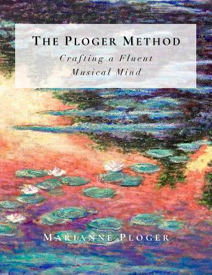 The Ploger Method: Crafting a Fluent Musical Mind - Marianne Ploger