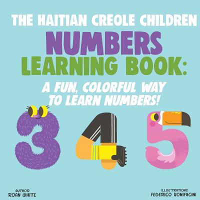 The Haitian Creole Children Numbers Learning Book: A Fun, Colorful Way to Learn Numbers! - Federico Bonifacini