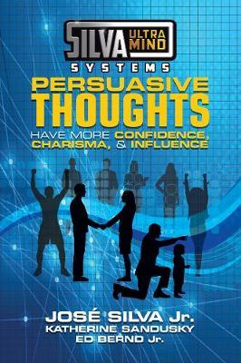 Silva Ultramind Systems Persuasive Thoughts: Have More Confidence, Charisma, & Influence - Jose Silva
