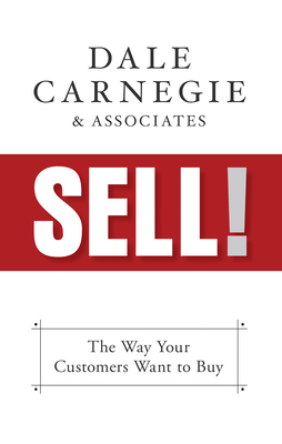 Sell!: The Way Your Customers Want to Buy - Dale Carnegie &. Associates