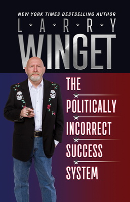 The Politically Incorrect Success System - Larry Winget