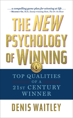 The New Psychology of Winning: Top Qualities of a 21st Century Winner - Denis Waitley