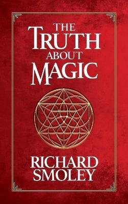 The Truth about Magic - Richard Smoley