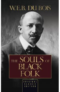 The Souls of Black Folk (Original Classic Edition) - W. E. B. Du Bois