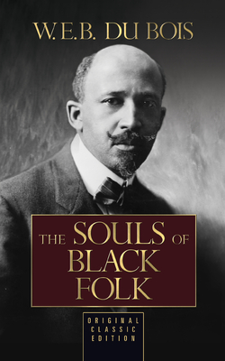 The Souls of Black Folk (Original Classic Edition) - W. E. B. Du Bois