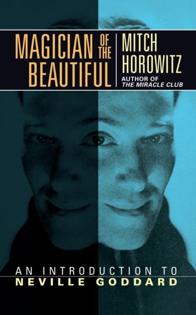 Magician of the Beautiful: An Introduction to Neville Goddard - Mitch Horowitz