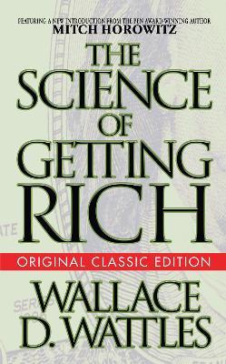The Science of Getting Rich (Original Classic Edition) - Wallace D. Wattles