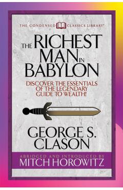 Coperta cărții The Richest Man in Babylon (Condensed Classics): Discover the Essentials of the Legendary Guide to Wealth! - George S. Clason