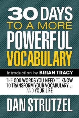 30 Days to a More Powerful Vocabulary: The 500 Words You Need to Know to Transform Your Vocabulary.and Your Life - Dan Strutzel