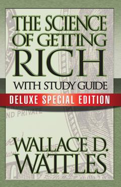 Coperta cărții 'The Science of Getting Rich with Study Guide: Deluxe Special Edition - Wallace D. Wattles'