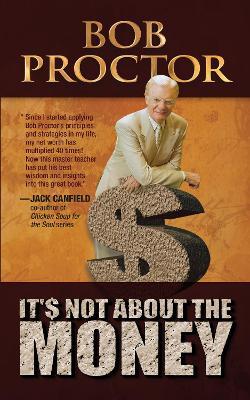 It's Not about the Money - Bob Proctor
