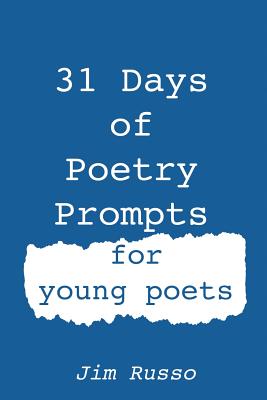 31 Days of Poetry Prompts: for young poets - Jim Russo