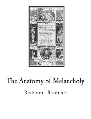 The Anatomy of Melancholy: A Multi-Discipline Book on Melancholy - Robert Burton