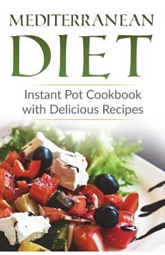 Coperta cărții 'Mediterranean Diet: Instant Pot Cookbook with Delicious Recipes - Lela Gibson'