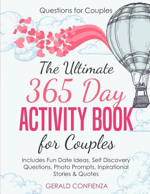 Questions for Couples: The Ultimate 365 Day Activity Book for Couples. Includes Fun Date Ideas, Self Discovery Questions, Photo Prompts, Insp - Gerald Confienza