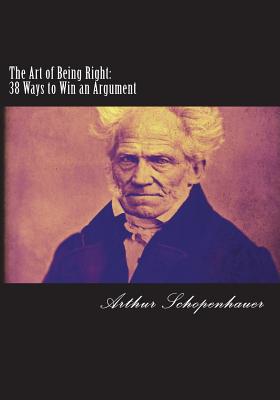The Art of Being Right: 38 Ways to Win an Argument - Arthur Schopenhauer