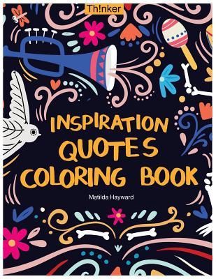 Inspiration Quotes Coloring Book: An Adult Coloring Book with Motivational Sayings, Positive Affirmations, and Flower Design Patterns for Relaxation - Matilda Hayward