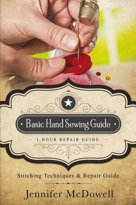 Basic Hand Sewing Guide 1-Hour Repair Guide: Stitching Techniques & Repair Guide - Jennifer Mcdowell