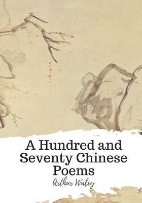 A Hundred and Seventy Chinese Poems - Arthur Waley