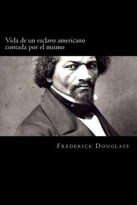 Vida de un esclavo americano contada por el mismo (Spanish Edition) - Frederick Douglass
