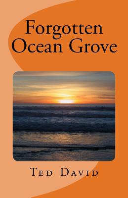 Forgotten Ocean Grove: New Jersey's Most Interesting Seaside Towm - Ted David