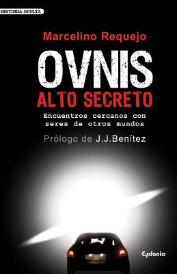 OVNIS Alto Secreto: Encuentros cercanos con seres de otros mundos - Juan Jos� Ben�tez