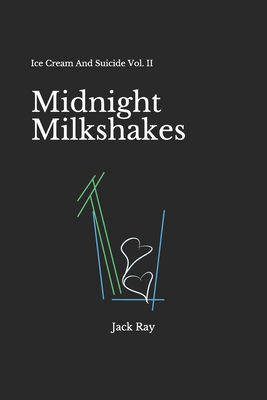 Midnight Milkshakes: Ice Cream And Suicide Vol. II - Jack Ray