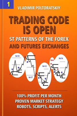 Coperta cărții 'Trading Code is Open: ST Patterns of the Forex and Futures Exchanges, 100% Profit per Month, Proven Market Strategy,'