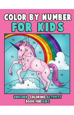 Coperta cărții 'Color by Number for Kids: Unicorn Coloring Activity Book for Kids: Really Relaxing Unicorn Activity Book Filled with'