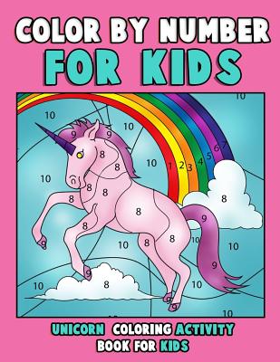 Coperta cărții 'Color by Number for Kids: Unicorn Coloring Activity Book for Kids: Really Relaxing Unicorn Activity Book Filled with'