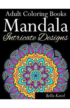 Coperta cărții 'Adult Coloring Books Mandala Intricate Designs: Fast-Track Stress-Relief and Relaxation with Anti-Stress Mandala'