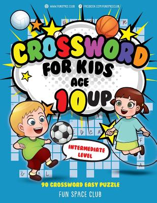 Crossword for Kids Age 10 Up: 90 Crossword Easy Puzzle Books for Kids Intermediate Level - Nancy Dyer