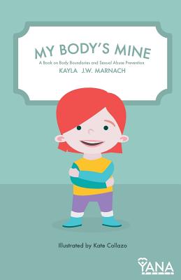My Body's Mine: A Book on Body Boundaries and Sexual Abuse Prevention - Kayla J. W. Marnach