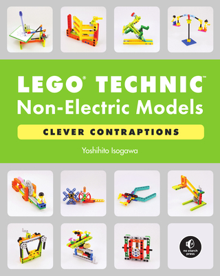 Lego Technic Non-Electric Models: Clever Contraptions - Yoshihito Isogawa
