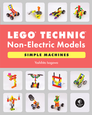 Lego Technic Non-Electric Models: Simple Machines - Yoshihito Isogawa