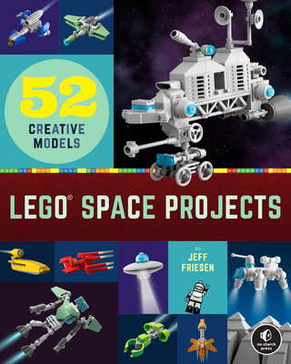 Lego Space Projects: 52 Creative Models - Jeff Friesen