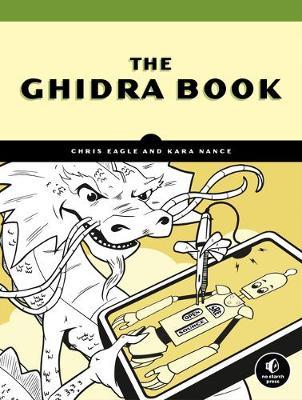 The Ghidra Book: The Definitive Guide - Chris Eagle