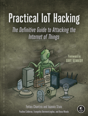 Practical Iot Hacking: The Definitive Guide to Attacking the Internet of Things - Fotios Chantzis