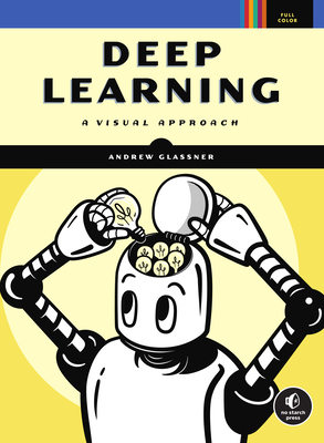 Deep Learning: A Visual Approach - Andrew Glassner