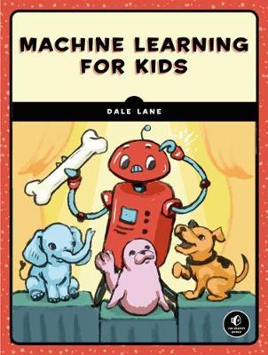 Machine Learning for Kids: A Project-Based Introduction to Artificial Intelligence - Dale Lane