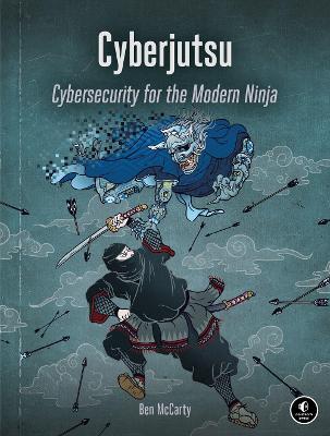 Cyberjutsu: Cybersecurity for the Modern Ninja - Ben Mccarty