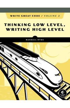 Coperta cărții 'Write Great Code, Volume 2, 2nd Edition: Thinking Low-Level, Writing High-Level - Randall Hyde'