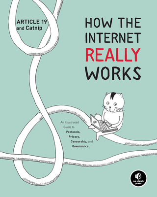 How the Internet Really Works: An Illustrated Guide to Protocols, Privacy, Censorship, and Governance - Article 19