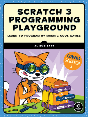 Scratch 3 Programming Playground: Learn to Program by Making Cool Games - Al Sweigart