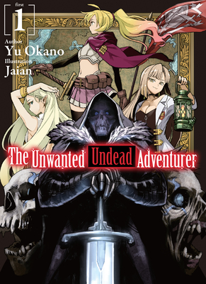 The Unwanted Undead Adventurer (Light Novel): Volume 1 - Yu Okano